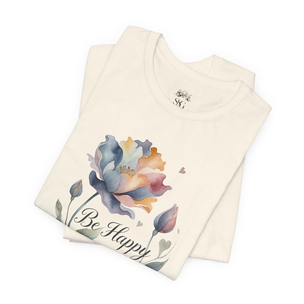 Be Happy Floral Tee — Watercolor Flowers Inspirational Quote T-Shirt