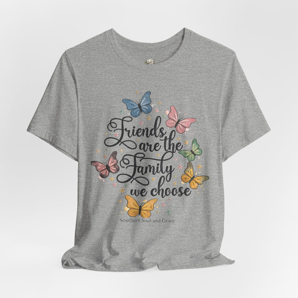 Friends Are the Family We Choose T-Shirt — Butterfly Friendship Quote Tee