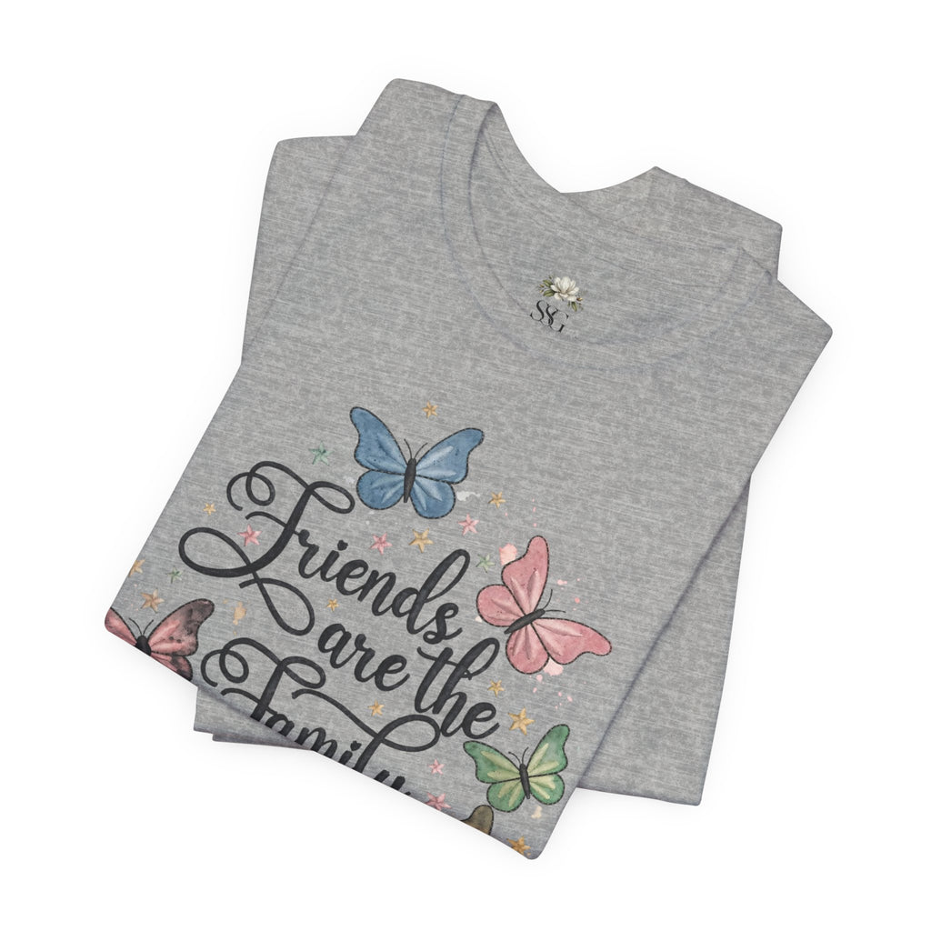 Friends Are the Family We Choose T-Shirt — Butterfly Friendship Quote Tee