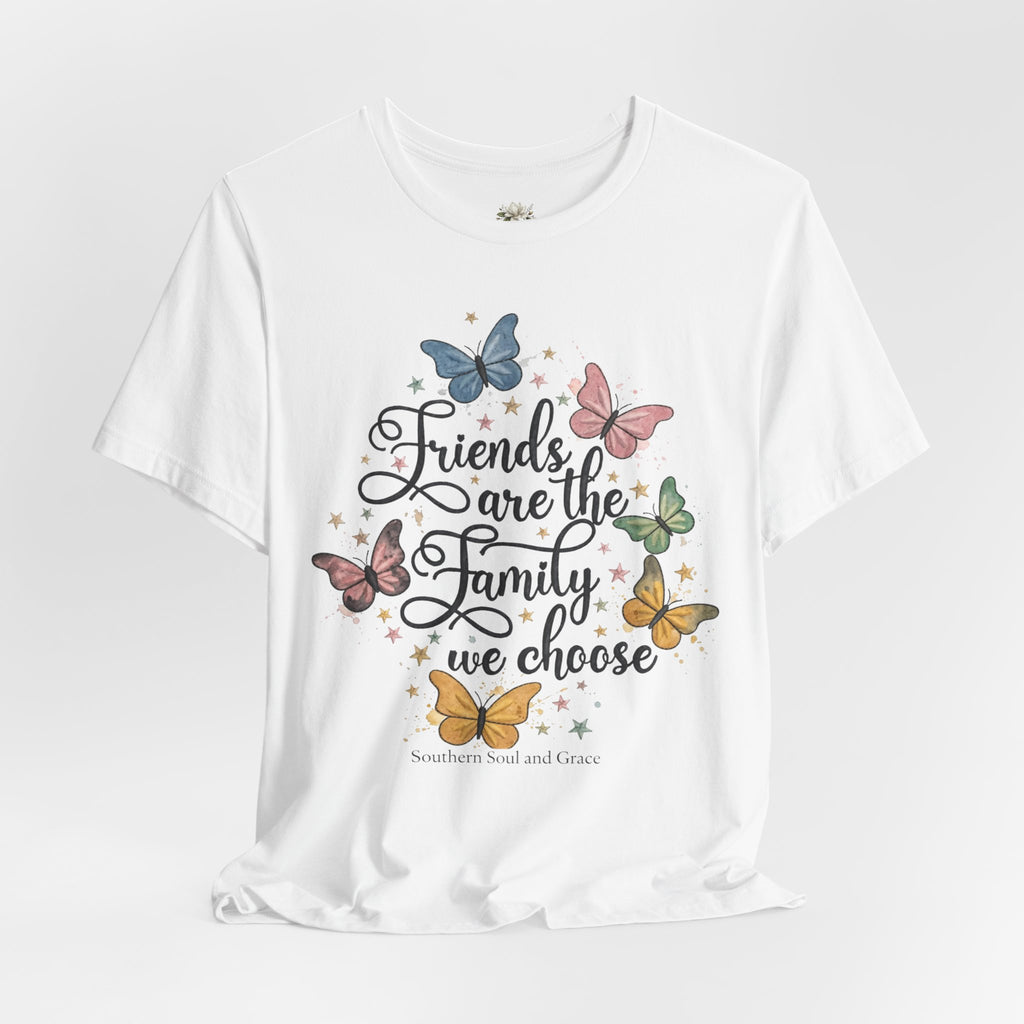 Friends Are the Family We Choose T-Shirt — Butterfly Friendship Quote Tee