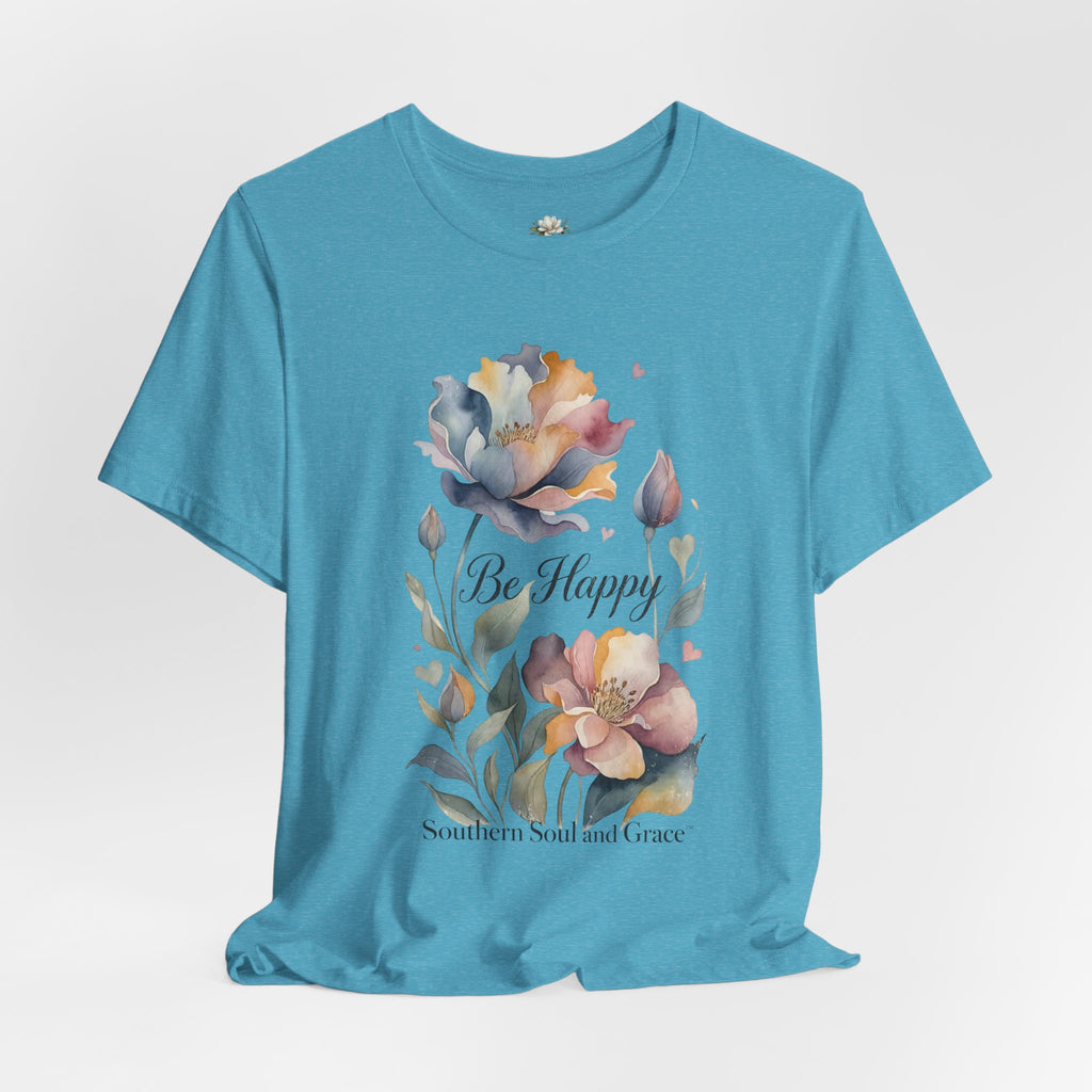 Be Happy Floral Tee — Watercolor Flowers Inspirational Quote T-Shirt