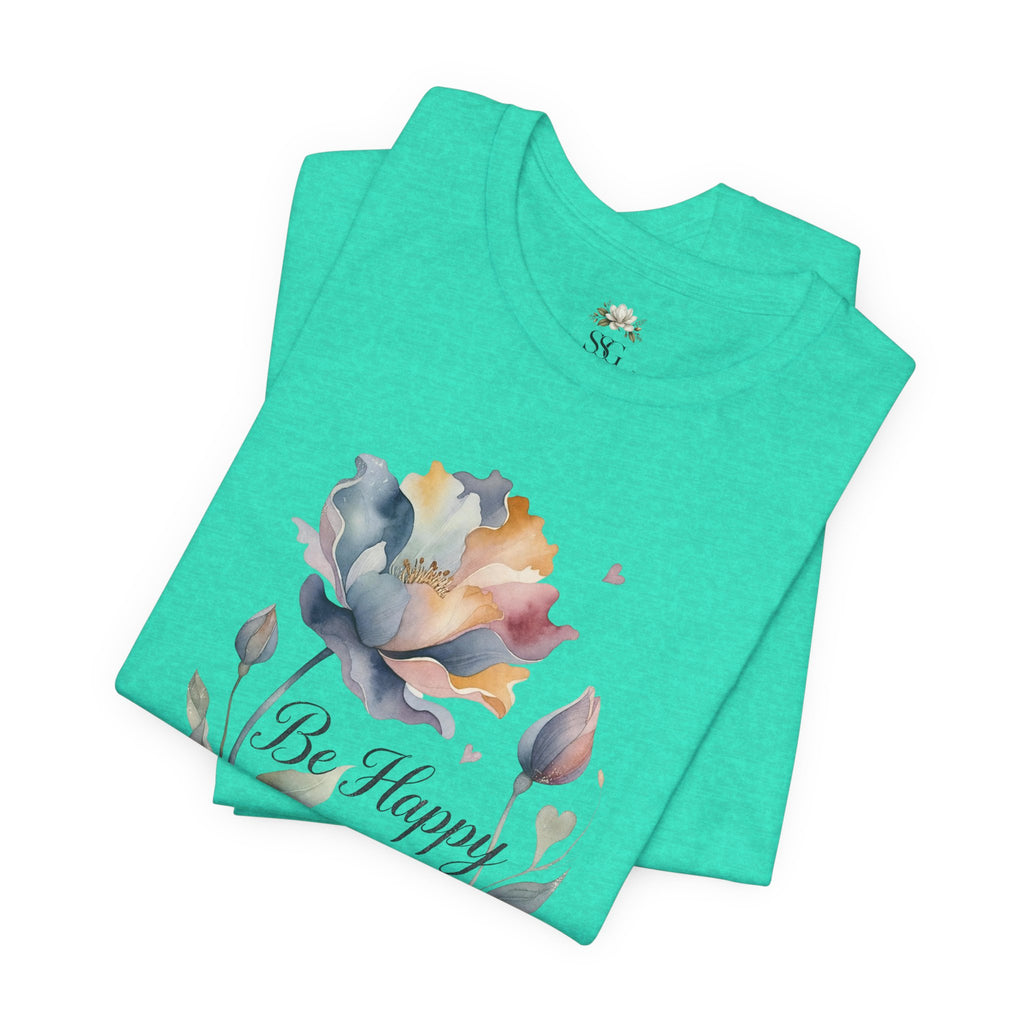 Be Happy Floral Tee — Watercolor Flowers Inspirational Quote T-Shirt