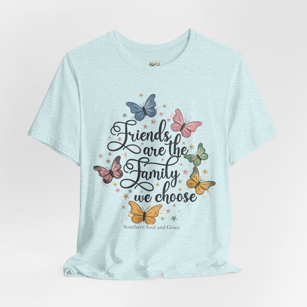 Friends Are the Family We Choose T-Shirt — Butterfly Friendship Quote Tee